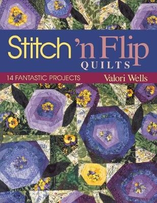 Stitch 'n' Flip Quilts - Valori Wells