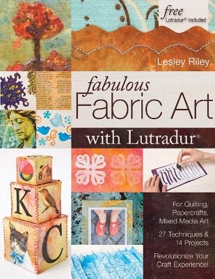 Fabulous Fabric Art With Lutradur&reg; - Lesley Riley