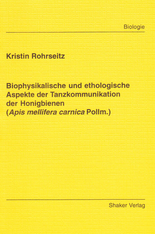Biophysikalische und ethologische Aspekte der Tanzkommunikation der Honigbienen (Apis mellifera carnica Pollm.)