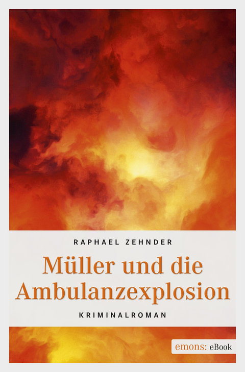 M&uuml;ller und die Ambulanzexplosion - Raphael Zehnder