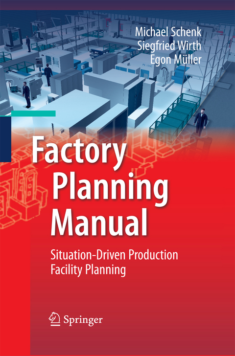Factory Planning Manual - Michael Schenk, Siegfried Wirth, Egon M&uuml;ller