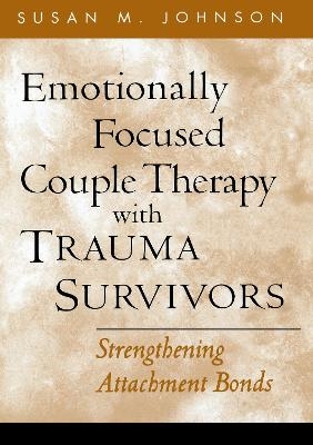 Emotionally Focused Couple Therapy with Trauma Survivors - Susan M. Johnson