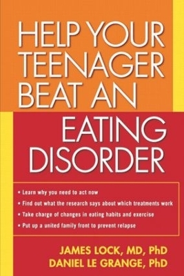 Help Your Teenager Beat an Eating Disorder, First Edition - James Lock, Daniel Le Grange