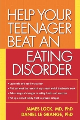 Help Your Teenager Beat an Eating Disorder, First Edition - James Lock, Daniel Le Grange