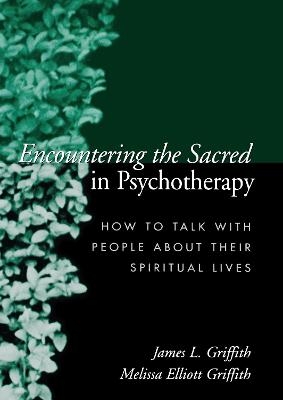 Encountering the Sacred in Psychotherapy - James L. Griffith, Melissa Elliott Griffith