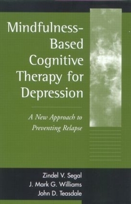 Mindfulness-Based Cognitive Therapy for Depression, First Edition - Zindel V. Segal, J. Mark Williams, John Teasdale