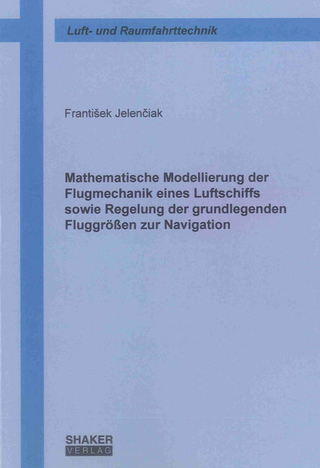 Mathematische Modellierung der Flugmechanik eines Luftschiffs sowie Regelung der grundlegenden Fluggrößen zur Navigation