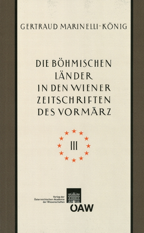 Die b&ouml;hmischen L&auml;nder in den Wiener Zeitschriften und Almanachen des Vorm&auml;rz (1805&ndash;1848) &ndash; Teil III - Gertraud Marinelli-K&ouml;nig