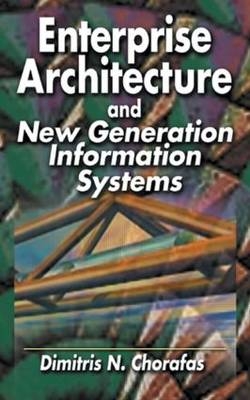 Enterprise Architecture and New Generation Information Systems - Dimitris N. Chorafas