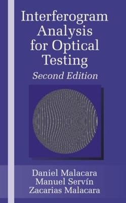 Interferogram Analysis For Optical Testing - Zacarias Malacara, Manuel Serv&iacute;n