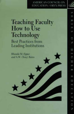Teaching Faculty How to Use Technology - Rhonda M. Epper, Tony Bates
