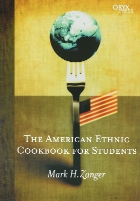 The American Ethnic Cookbook For Students - Mark H. Zanger