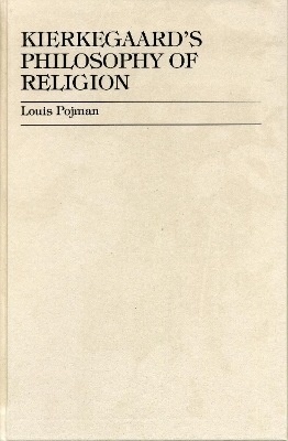 Kierkegaard's Philosophy of Religion - Louis P. Pojman
