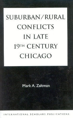 Suburban/Rural Conflicts in Late 19th Century Chicago - Mark A. Zaltman