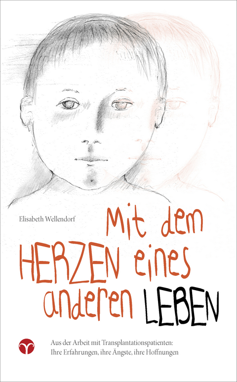 Mit dem Herzen eines anderen leben - Elisabeth Wellendorf