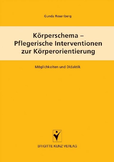 K&ouml;rperschema - Pflegerische Intervention zur K&ouml;rperorientierung - Gunda Rosenberg