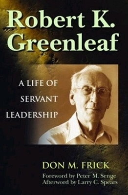 Robert K. Greenleaf - A Life of Servant Leadership -  Frick