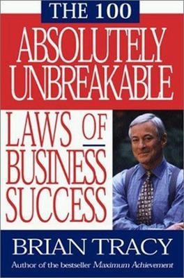 The 100 Absolutely Unbreakable Laws of Business Success -  TRACY