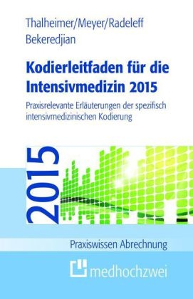 Kodierleitfaden f&uuml;r die Intensivmedizin 2015 - Markus Thalheimer, F. Joachim Meyer, Jannis Radeleff, Raffi Bekeredjian
