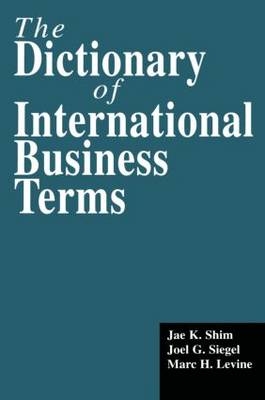 The Dictionary of International Business Terms - Jae K. Shim, Joel G. Siegel, Marc H. Levine