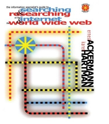 The Information Specialist's Guide to Searching and Researching on the Internet and the World Wide Web - Ernest Ackermann, Karen Hartman