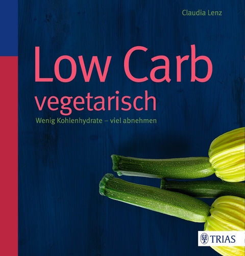 Low Carb vegetarisch - Claudia Lenz
