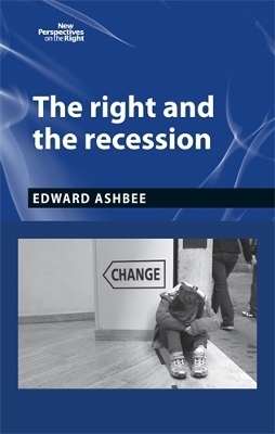 The Right and the Recession - Edward Ashbee