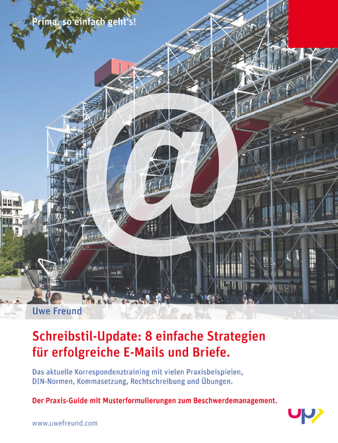Schreibstil-Update: 8 einfache Strategien f&uuml;r erfolgreiche E-Mails und Briefe. - Uwe Freund