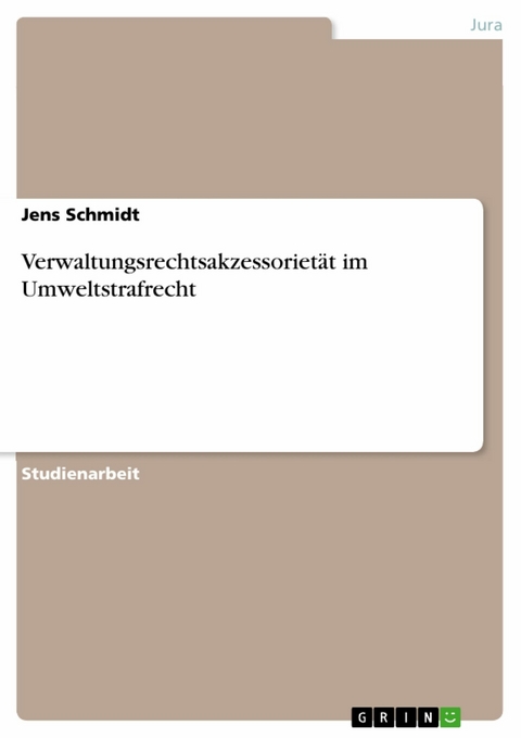 Verwaltungsrechtsakzessoriet&auml;t im Umweltstrafrecht -  Jens Schmidt
