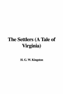 The Settlers (a Tale of Virginia) - H G W Kingston