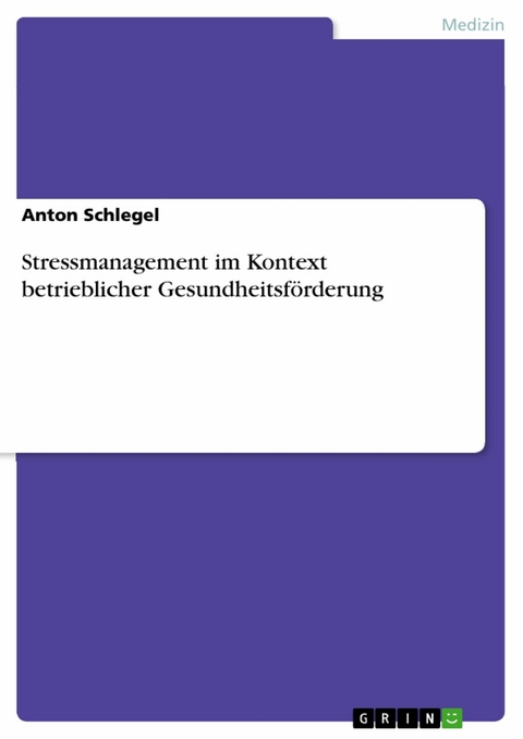 Stressmanagement im Kontext betrieblicher Gesundheitsf&ouml;rderung -  Anton Schlegel