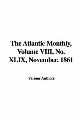 The Atlantic Monthly, Volume VIII, No. XLIX, November, 1861 -  Various