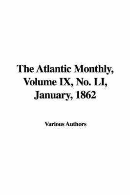 The Atlantic Monthly, Volume IX, No. Li, January, 1862 -  Various