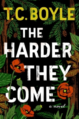 The Harder They Come - T Coraghessan Boyle
