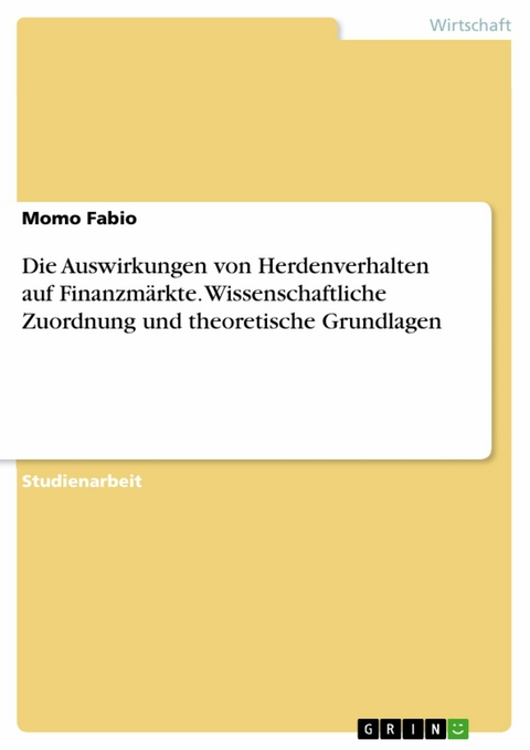 Die Auswirkungen von Herdenverhalten auf Finanzm&auml;rkte. Wissenschaftliche Zuordnung und theoretische Grundlagen -  Momo Fabio