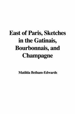 East of Paris, Sketches in the Gtinais, Bourbonnais, and Champagne