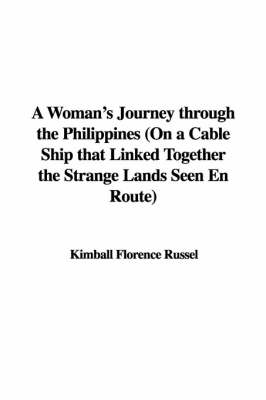 A Woman's Journey Through the Philippines (on a Cable Ship That Linked Together the Strange Lands Seen En Route)
