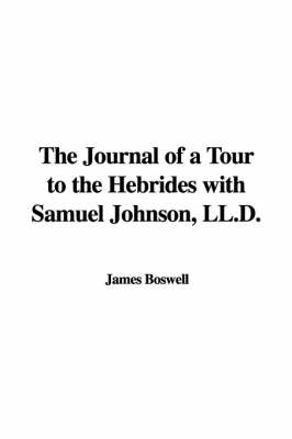 The Journal of a Tour to the Hebrides with Samuel Johnson, LL.D.
