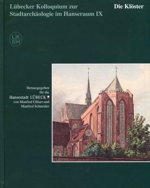 L&uuml;becker Kolloquium zur Stadtarch&auml;ologie im Hanseraum IX - Die Kl&ouml;ster - 