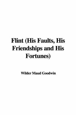 Flint (His Faults, His Friendships and His Fortunes)