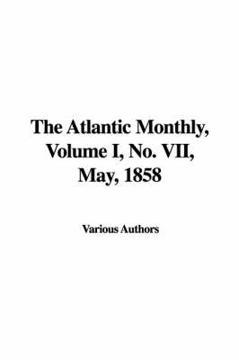 The Atlantic Monthly, Volume I, No. VII, May, 1858 -  Various