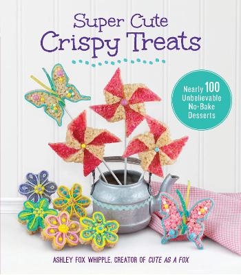 Super Cute Crispy Treats - Ashley Fox Whipple