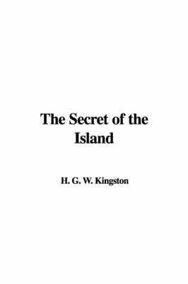 The Secret of the Island - H G W Kingston