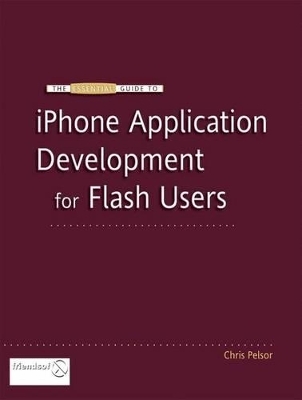 The Essential Guide to IPhone Application Development for Flash Users