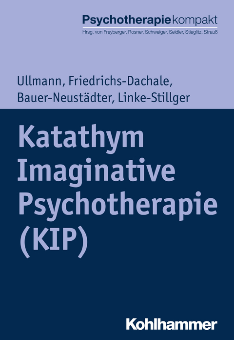 Katathym Imaginative Psychotherapie (KIP) -  Harald Ullmann,  Andrea Friedrichs-Dachale,  Waltraut Bauer-Neustädter,  Ulrike Linke-Stillger