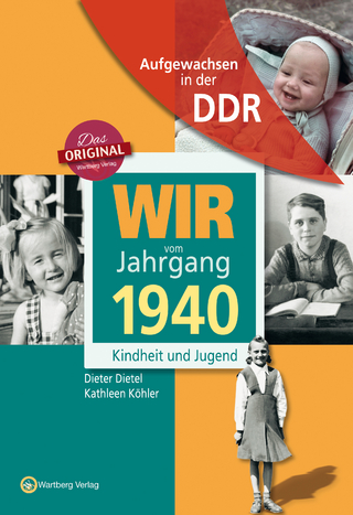 Aufgewachsen in der DDR - Wir vom Jahrgang 1940 - Kindheit und Jugend