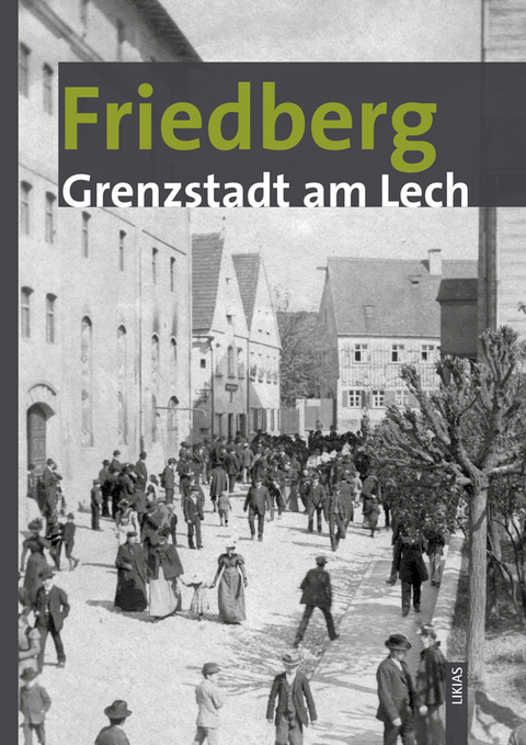 Friedberg &ndash; Grenzstadt am Lech - 