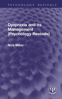 Dyspraxia and its Management (Psychology Revivals) - Nick Miller