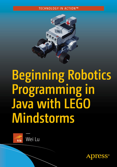 Beginning Robotics Programming in Java with LEGO Mindstorms - Wei Lu