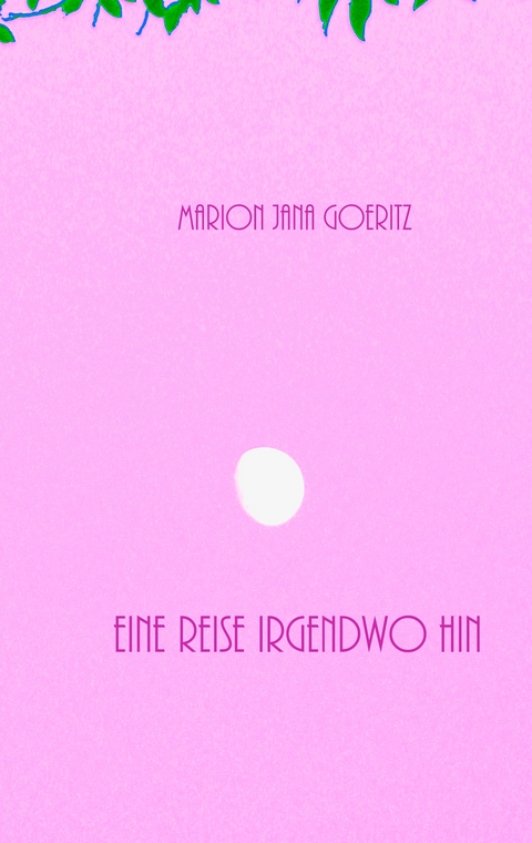 Eine Reise irgendwo hin - Marion Jana Goeritz